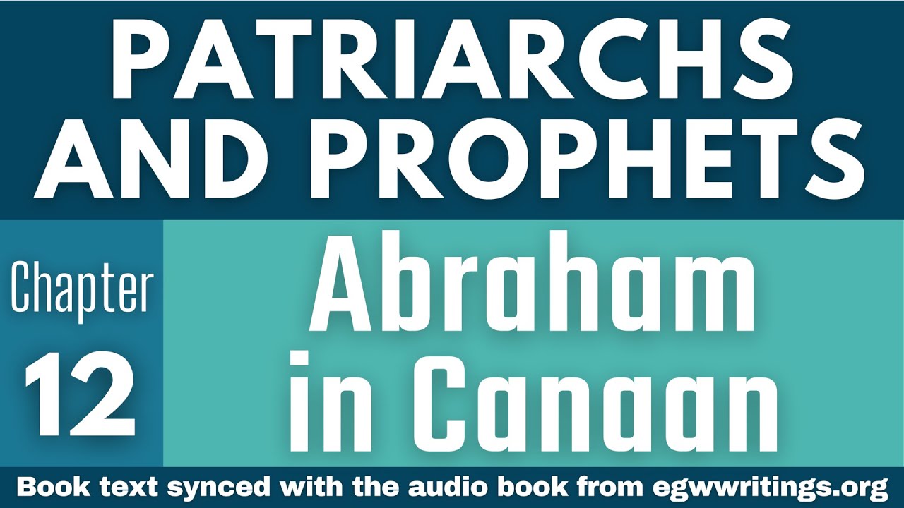 Patriarchs and Prophets – Chapter 12 – Abraham in Canaan