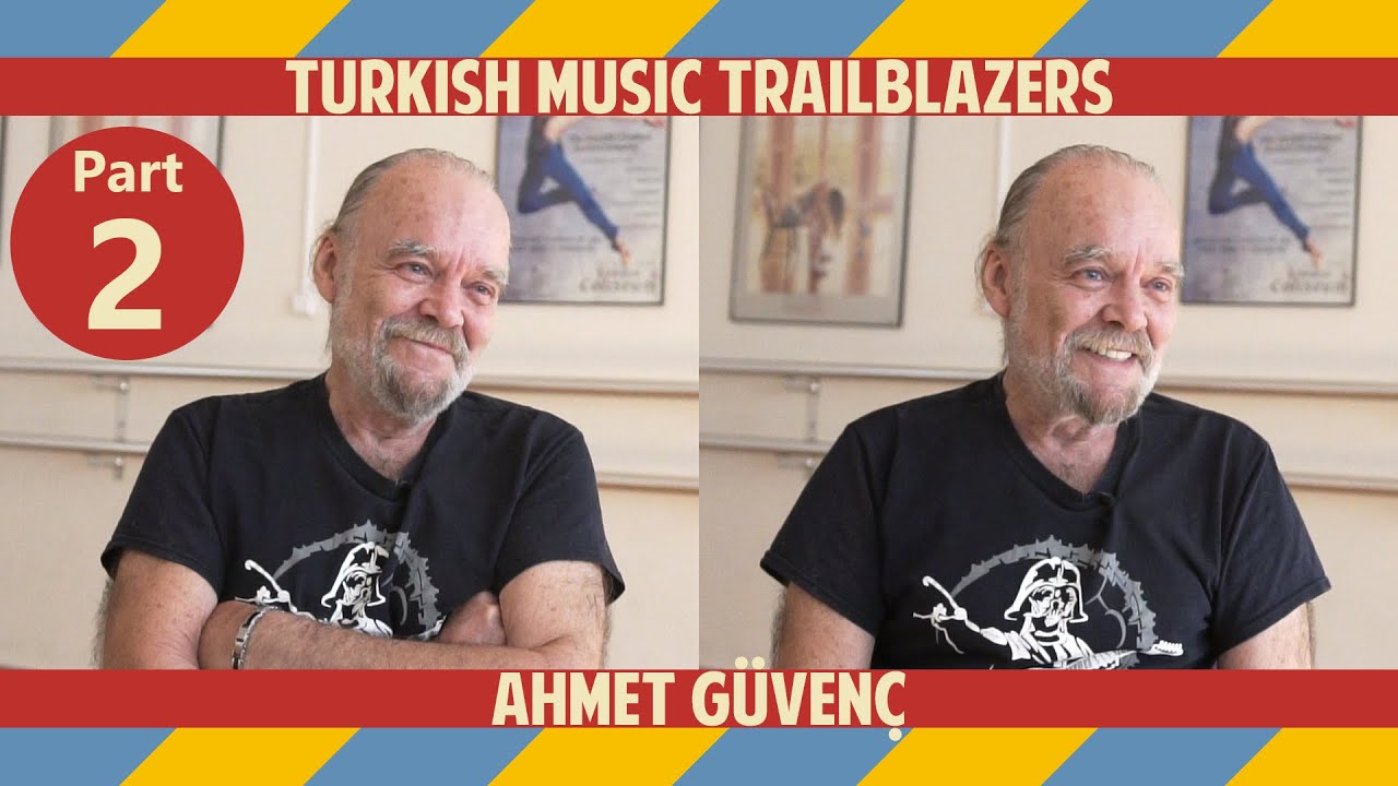 Ahmet Güvenç | Turkish Music Trailblazers - Chapter 03: Part 02