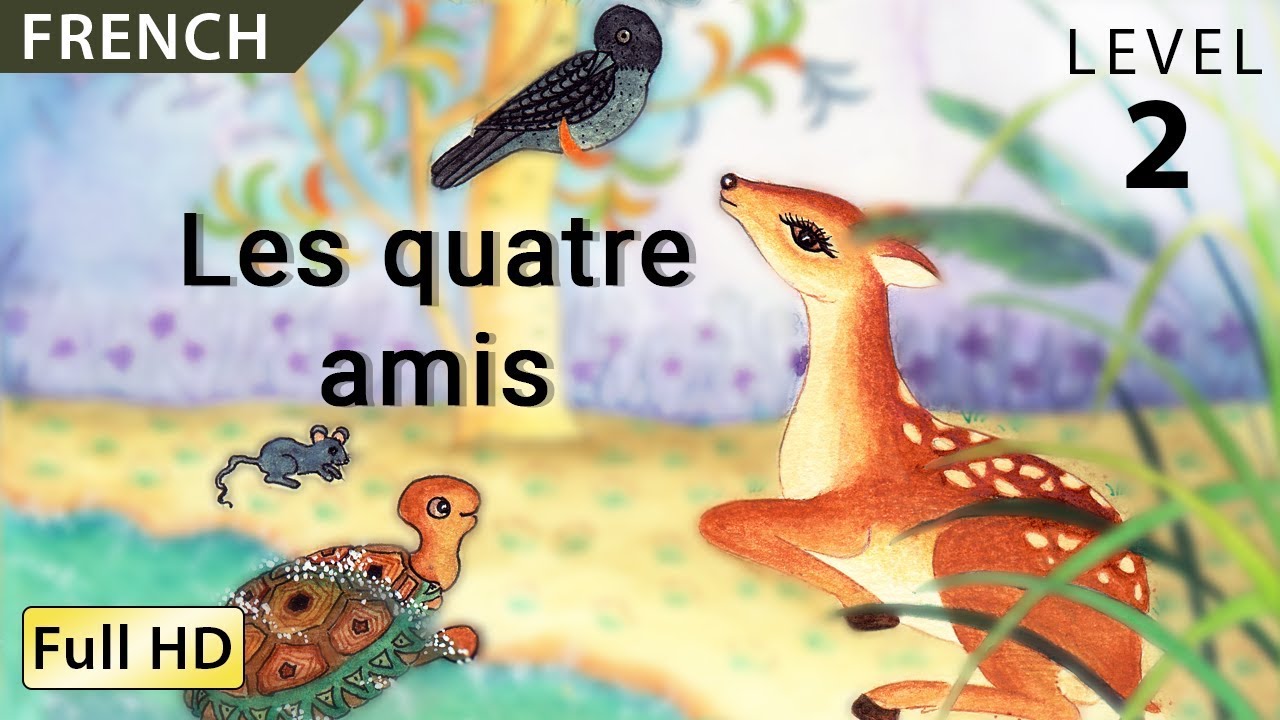 Les quatre amis: Apprendre le Français avec sous-titres - Histoire pour enfants et adultes