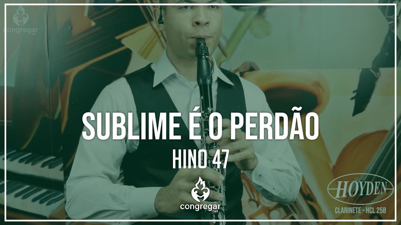 🎵 Hino 47 - Sublime é o perdão - Clarinete Hoyden - CCB 🎵