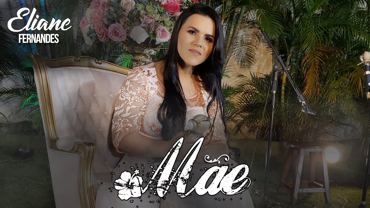 Eliane Fernandes | M&atilde;e ( Homenagem para as m&atilde;es - CLIPE OFICIAL )