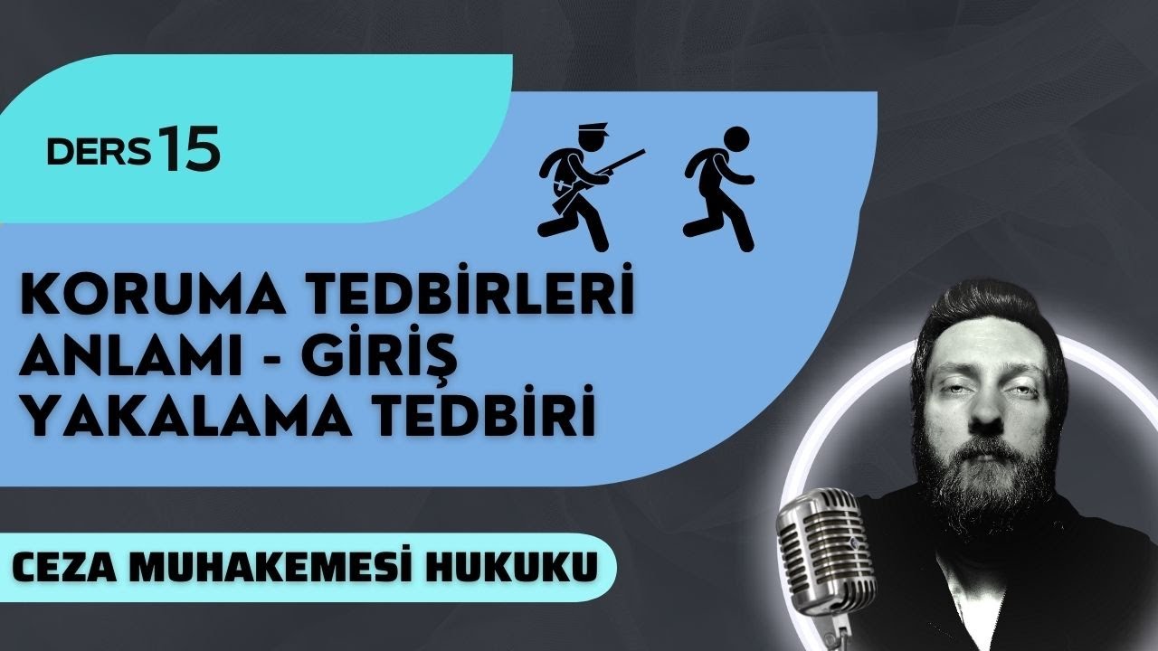 15) CEZA MUHAKEMESİ HUKUKU - KORUMA TEDBİRLERİ, YAKALAMA İŞLEMİ - 2023 / 2024 GÜNCEL