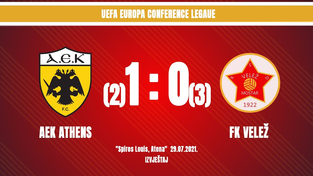 IZVJEŠTAJ | AEK Athens F.C. - FK Velež  | 1:0 pen.(2:3) | UEFA Europa Conference League