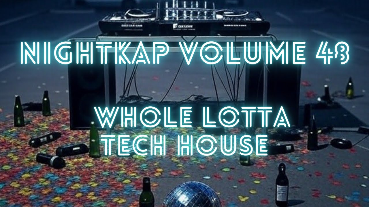 NightKap Vol. 48 - Whole Lotta Tech House Party Mix
