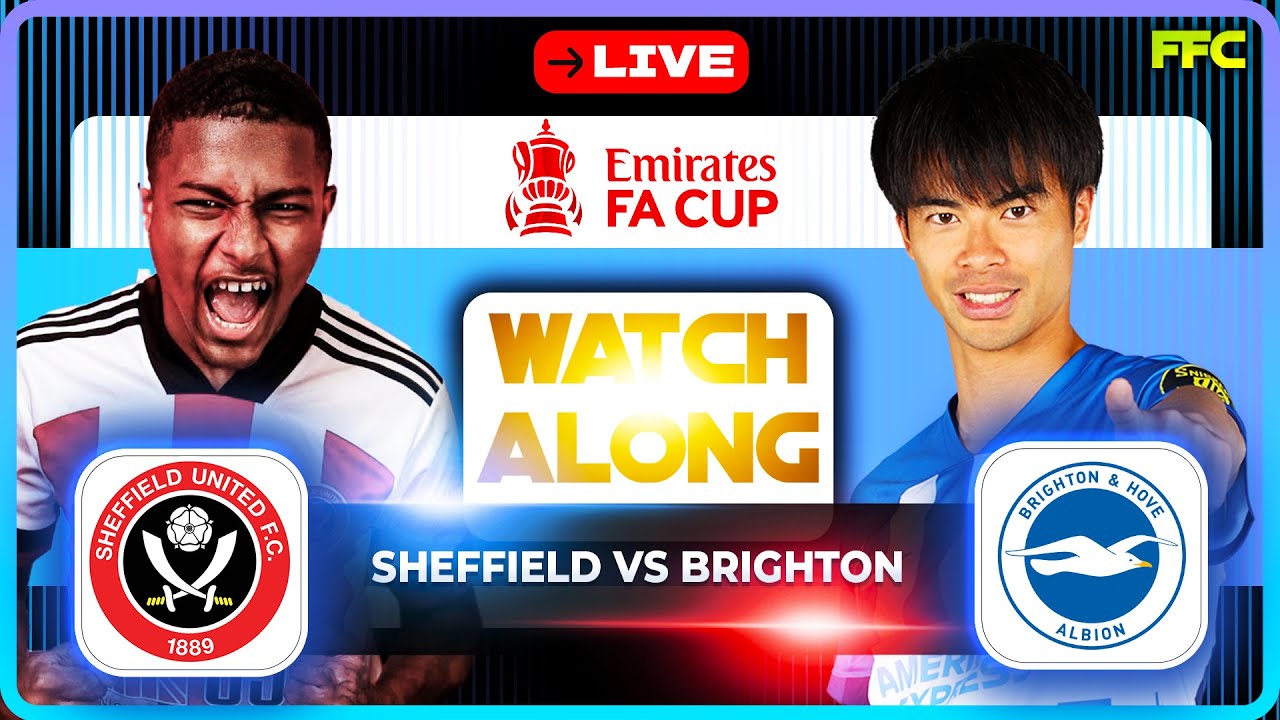 SHEFFIELD UNITED VS BRIGHTON | LIVE MATCH | WATCH ALONG | FA CUP LIVE