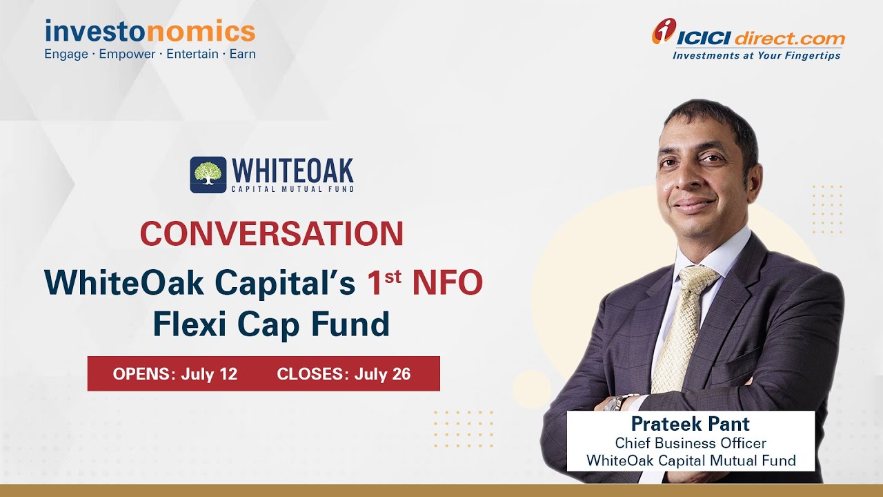 INVESTMENT OPTION In The Current Market Decoding WhiteOak Capital Flexi Cap Fund | ICICI Direct