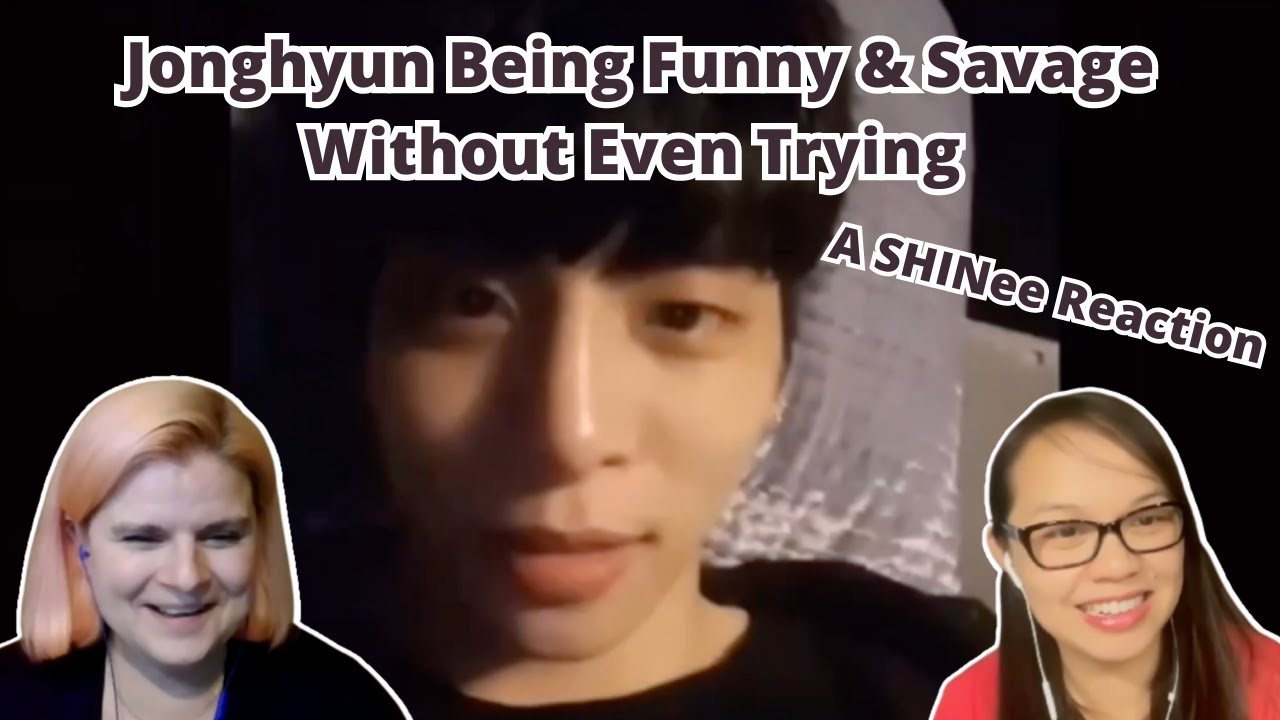Two women Jonghyun Being Funny & Savage Without Even Trying  | A SHINee Reaction