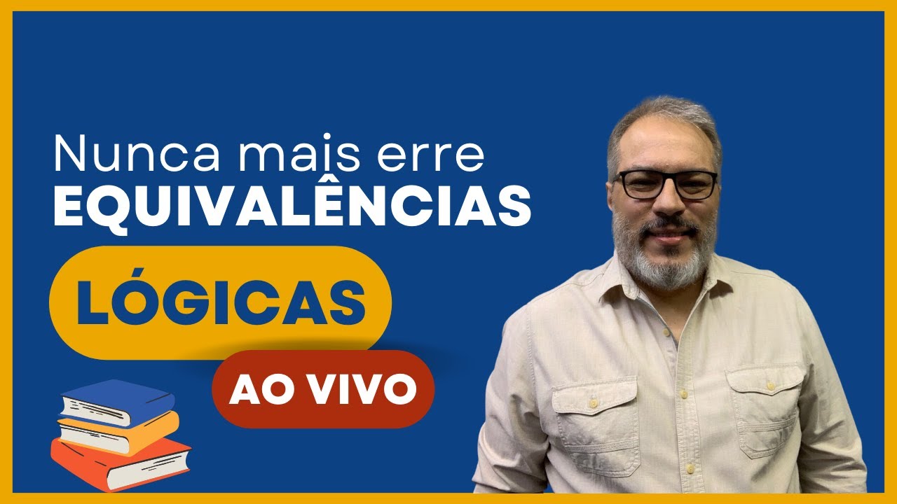 RACIOCÍNIO LÓGICO - NUNCA MAIS ERRE EQUIVALÊNCIAS LÓGICAS