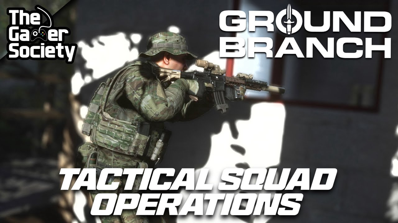 GROUND BRANCH | TACTICAL SQUAD OPERATIONS - LII - 52!