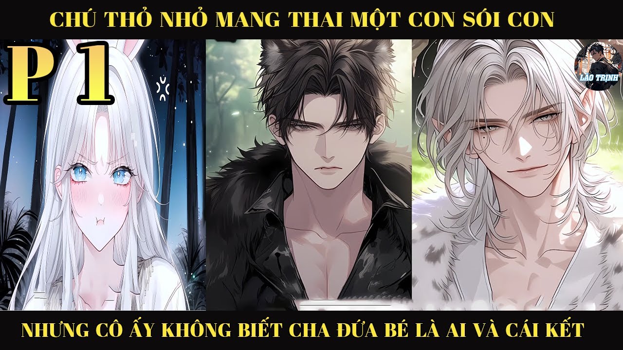 CHÚ THỎ NHỎ MANG THAI MỘT CON SÓI CON NHƯNG CÔ ẤY KHÔNG BIẾT CHA ĐỨA BÉ LÀ AI VÀ CÁI KẾT | P1