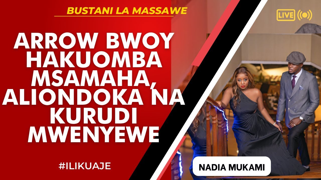 ILIKUAJE : NADIA MUKAMI - ARROW BWOY HAKUOMBA MSAMAHA, ALIONDOKA NA KURUDI MWENYEWE