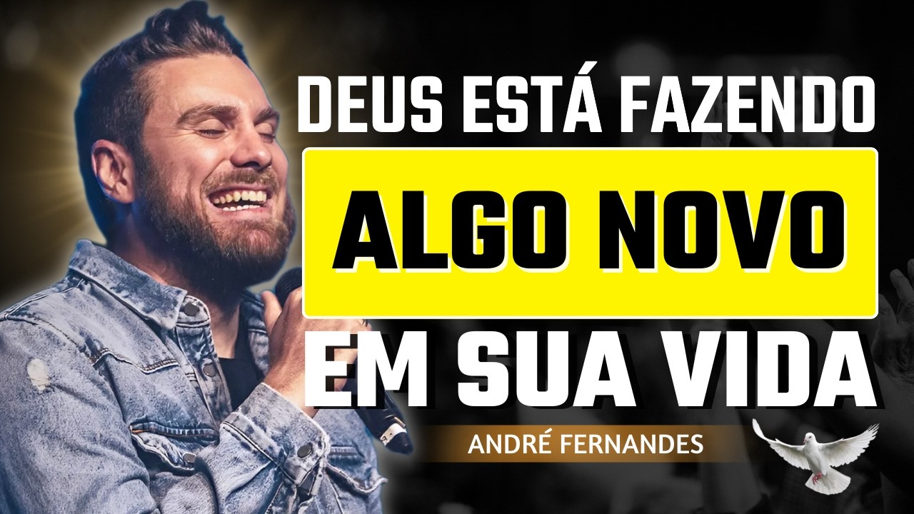 Deus Está Fazendo Algo Novo, Mas Você Precisa Acreditar! | André Fernandes