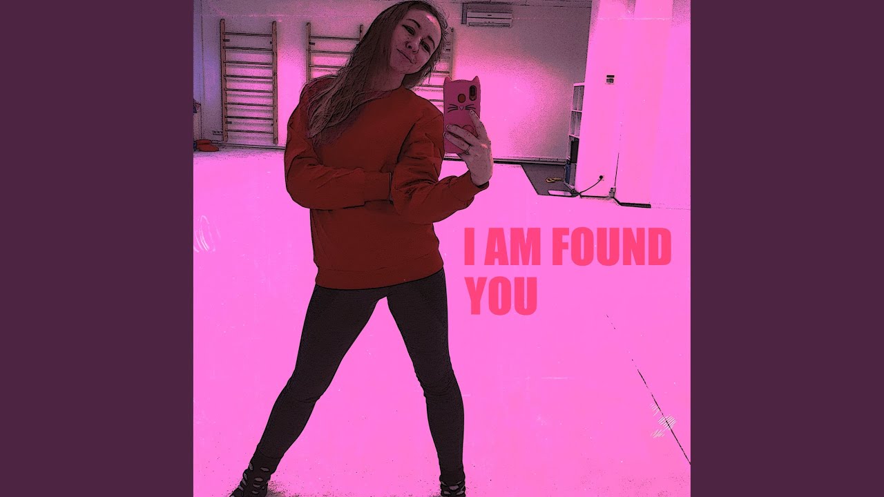 I am found you
