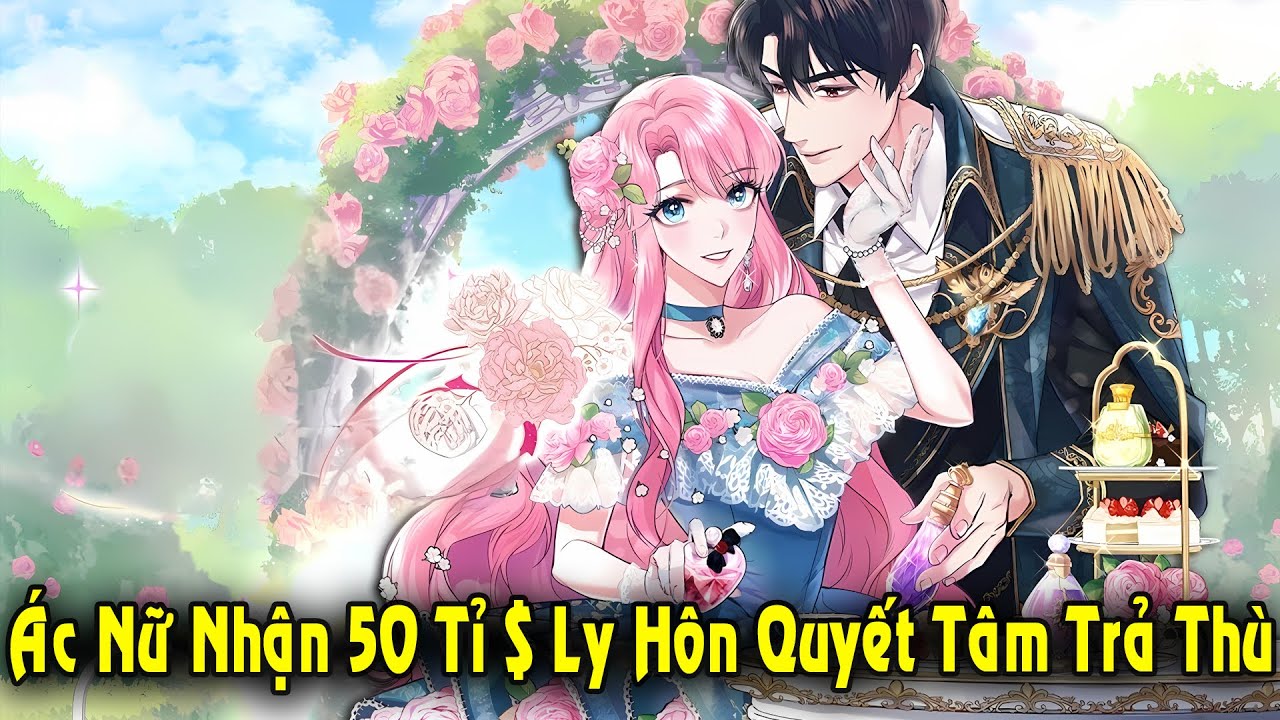 Trọn Bộ | Ác Nữ Nhận 50 Tỉ Đô Ly Hôn Quyết Tâm Trả Thù Trở Thành Nữ Chính | Review Truyện Tranh