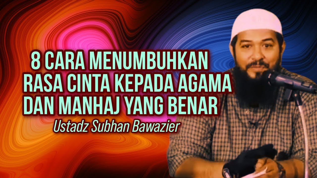 8 SEBAB YANG MENDATANGKAN RASA CINTA KEPADA AGAMA - Ustadz Subhan Bawazier