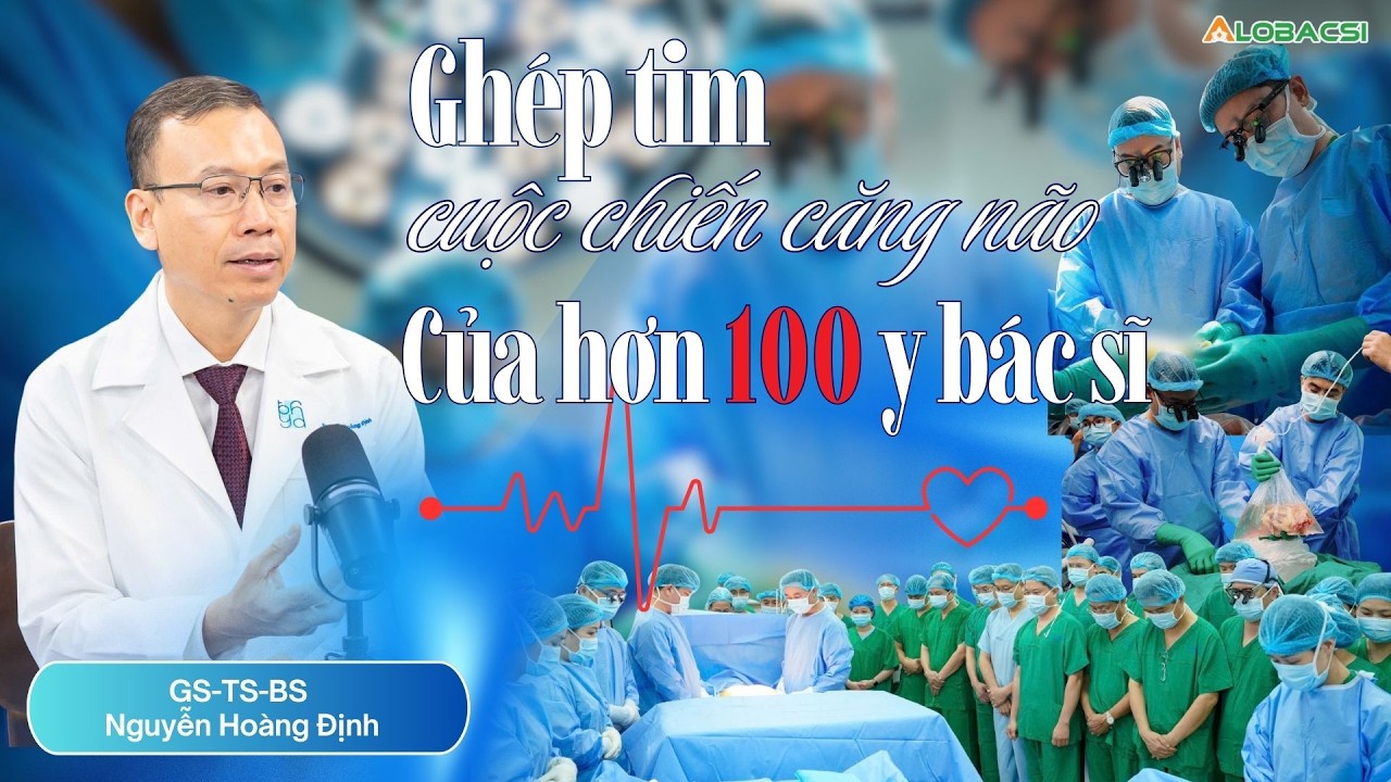 Ghép tim: Cuộc chiến căng não của hơn 100 y bác sĩ cho mỗi ca ghép | GS-TS-BS Nguyễn Hoàng Định