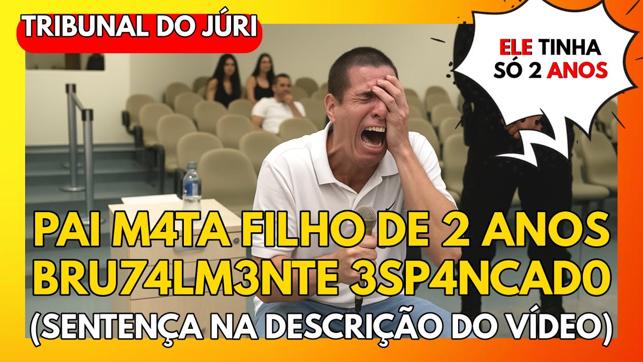 🔴TRIBUNAL DO JÚRI: PAI M4TA FILHO DE 2 ANOS BRU74LM3NTE 3SP4NCAD0 (SENTENÇA NA DESCRIÇÃO DO VÍDEO)