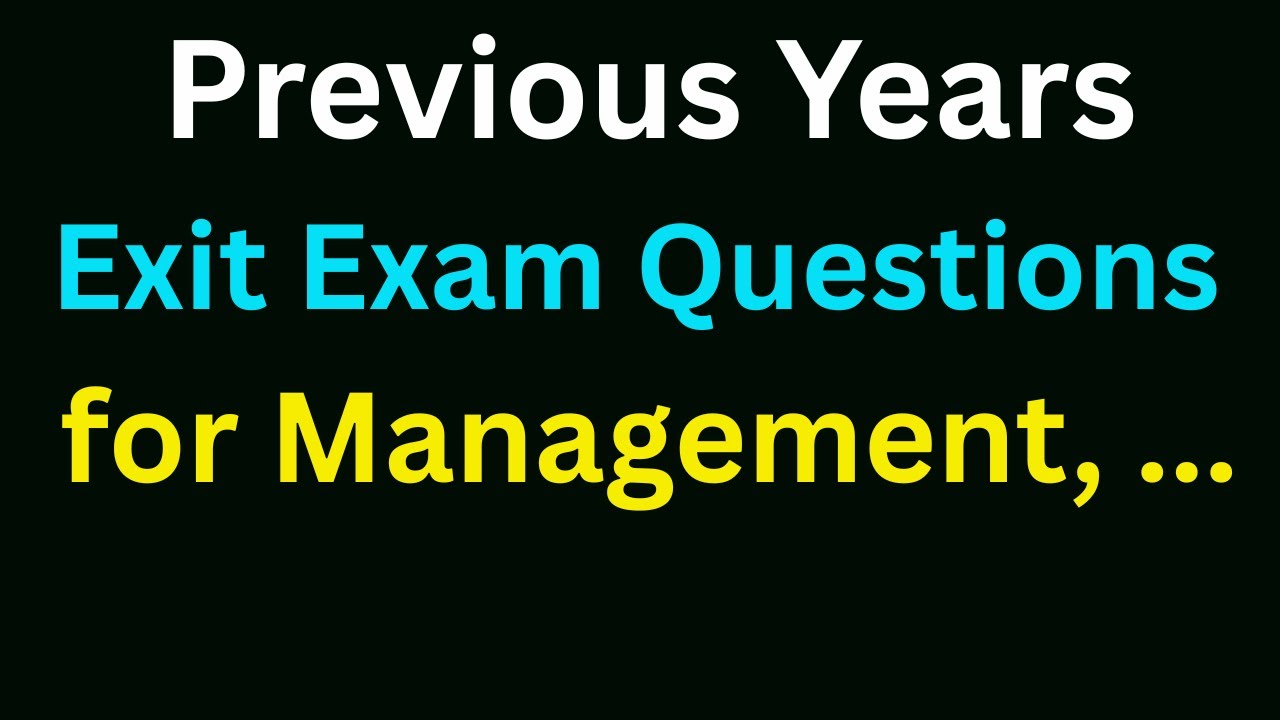 Previous Years Exit Exam Questions for Management, Business Management, Business Administration, BME