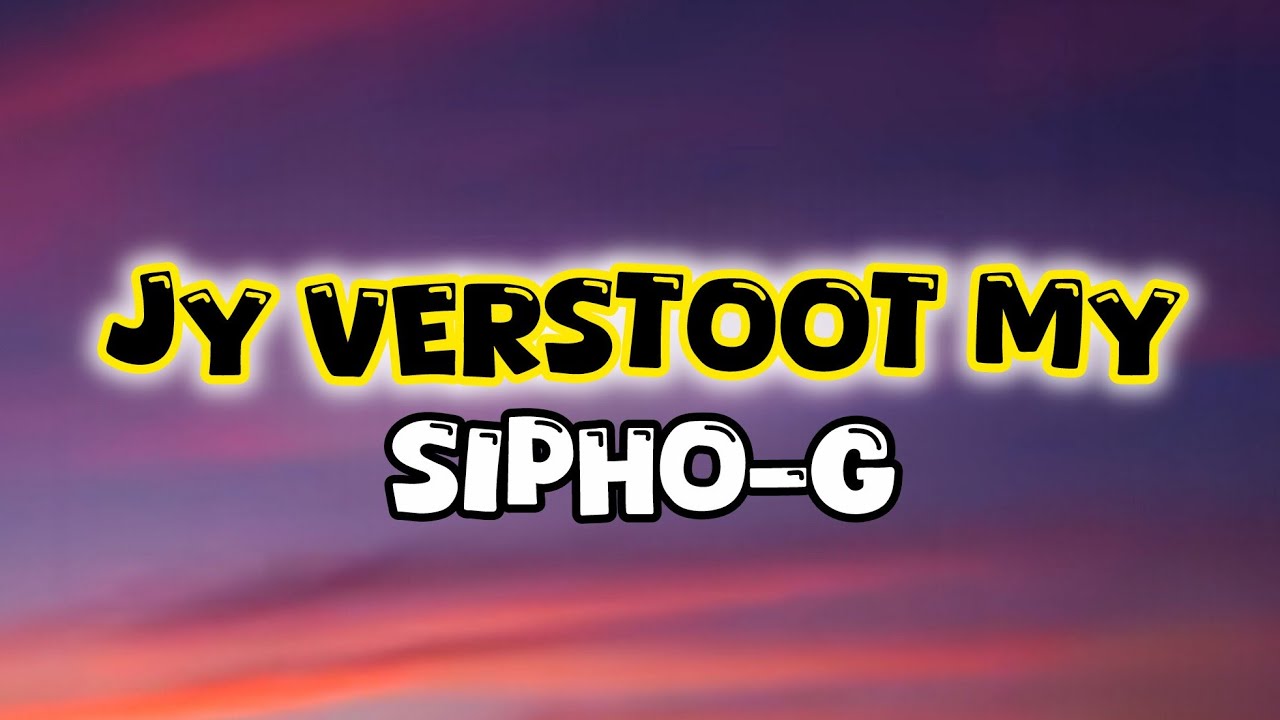 Sipho-G - Jy Verstoot My. (Lyrics)