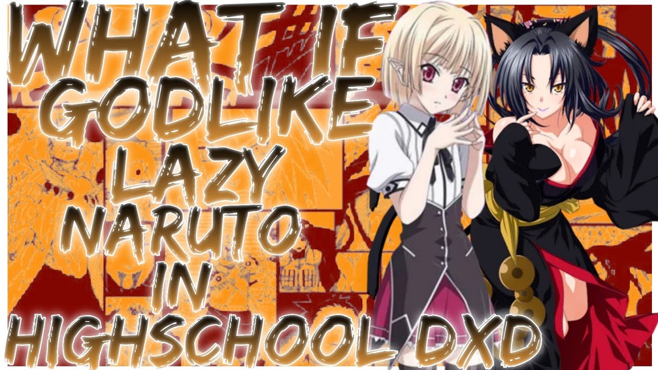 what if Godlike lazy Naruto Highschool DxD
