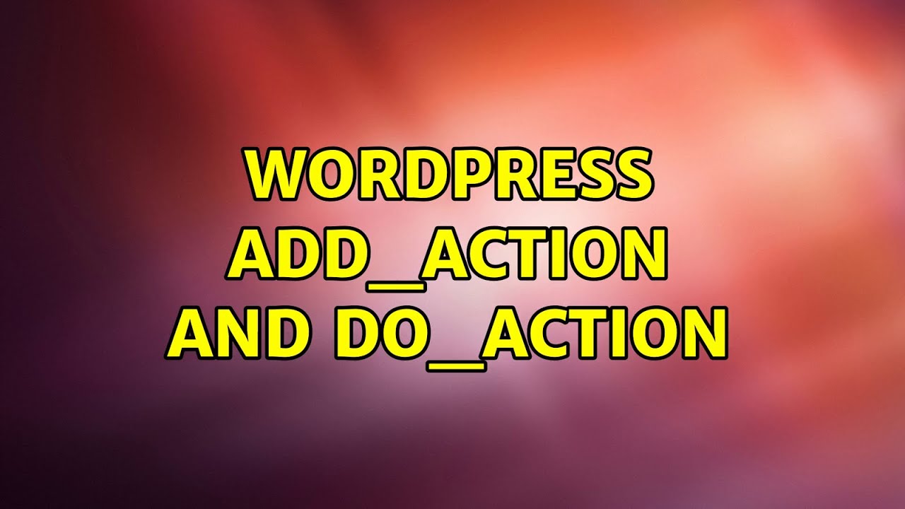 Wordpress: add_action and do_action