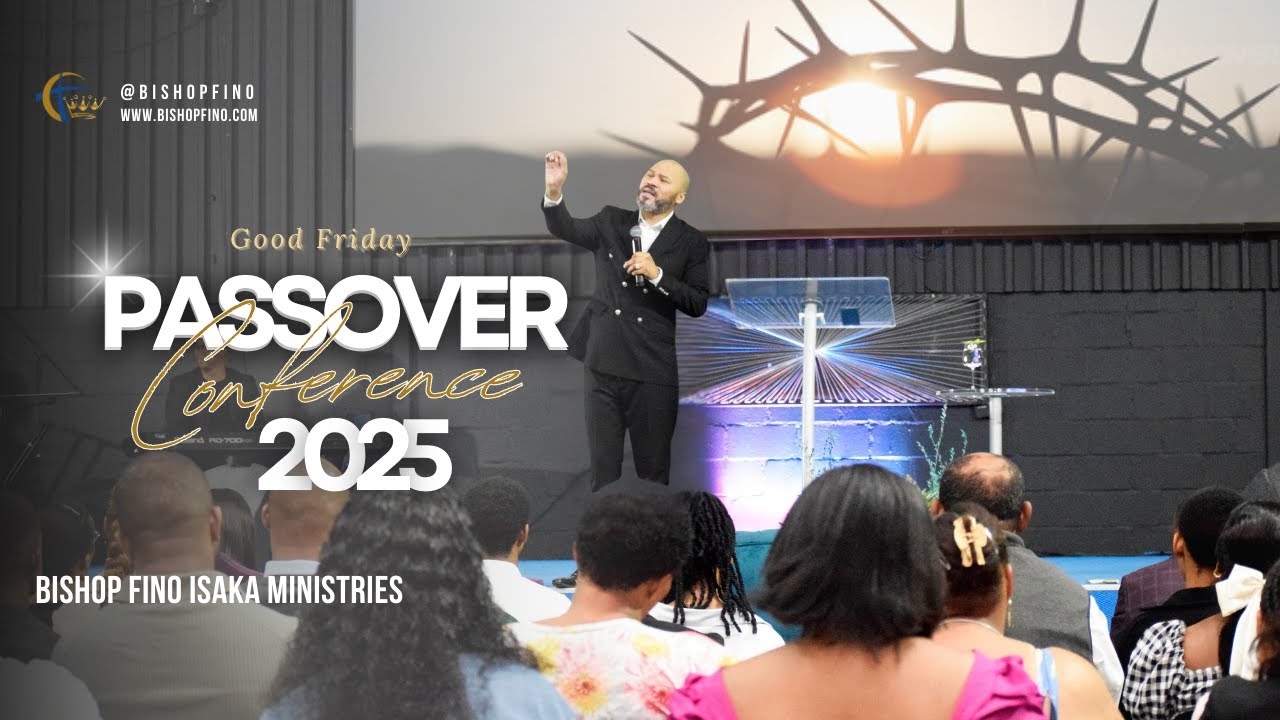 Passover Conference 2025: Good Friday Service | Bishop Fino Isaka