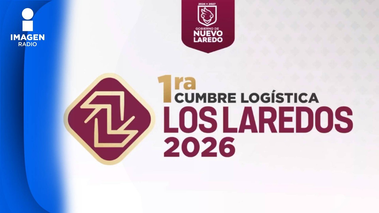 Cumbre Logística + Crecimiento Ordenado y Transformación urbana en Nuevo Laredo
