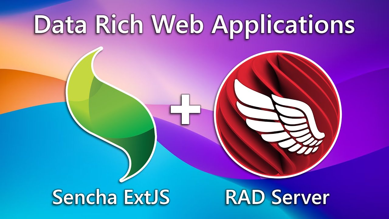 Rapid Development of Data Rich Web Applications with Sencha and RAD Server