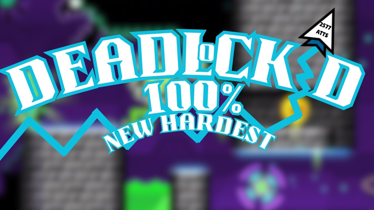 DEADLOCKED 100% (NEW HARDEST) 2577 ATTS