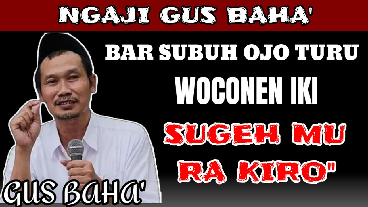 Gus Baha’ – Bar Subuh Ojo Turu!! Baca 41 Kali, Sugihmu Ra Kiro-kiro