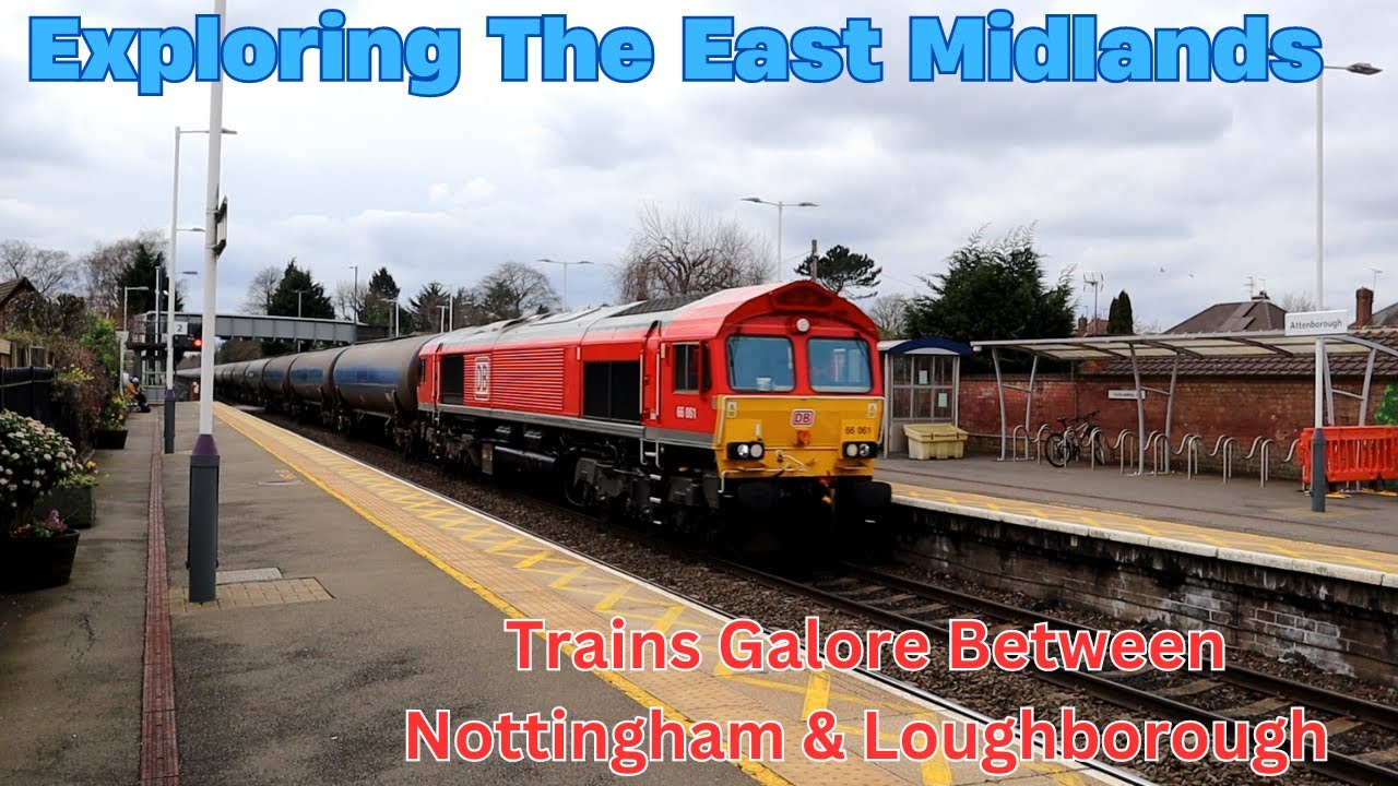 Exploring The East Midlands - Trains Galore Between Nottingham & Loughborough
