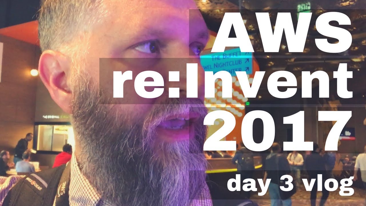 AWS re:Invent 2017 - Day 3 vlog