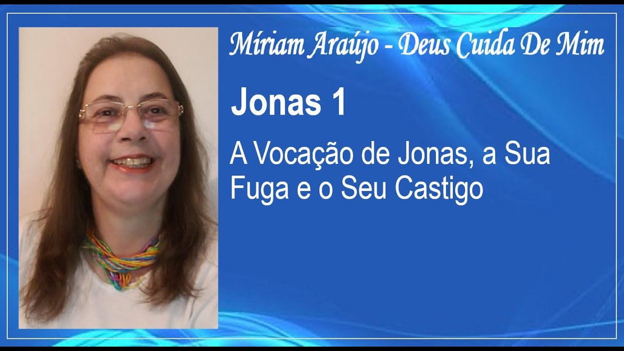 JONAS 1 - A VOCAÇÃO DE JONAS, A SUA FUGA E O SEU CASTIGO