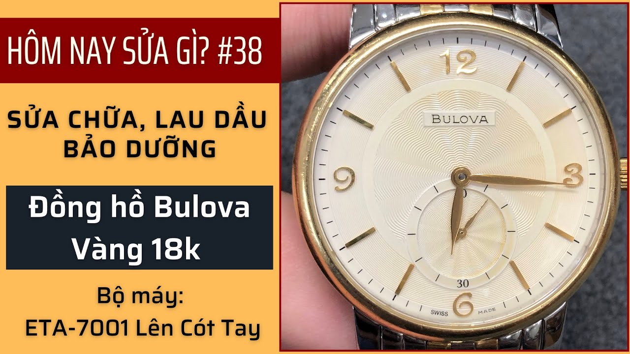 SỬA CHỮA LAU DẦU BULOVA BỘ M&Aacute;Y ETA-7001 V&Agrave;NG 18k | H&ocirc;m Nay Sửa G&igrave;? #38.