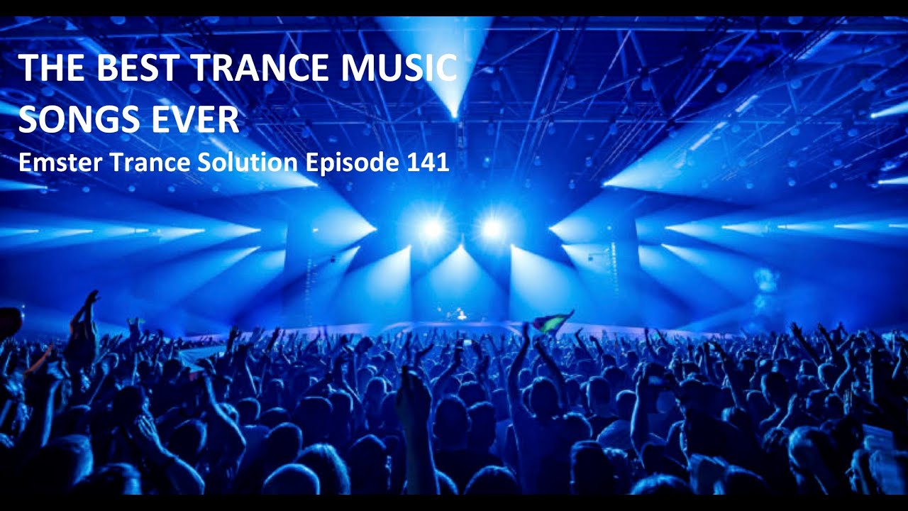The Best Trance Music Songs Ever