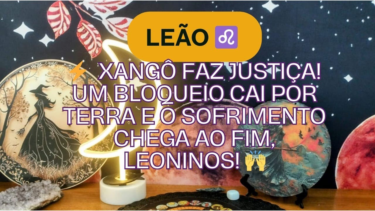 Leão ♌⚡  Xangô faz justiça! Um bloqueio cai por terra e o sofrimento chega ao fim, Leoninos! 🙌