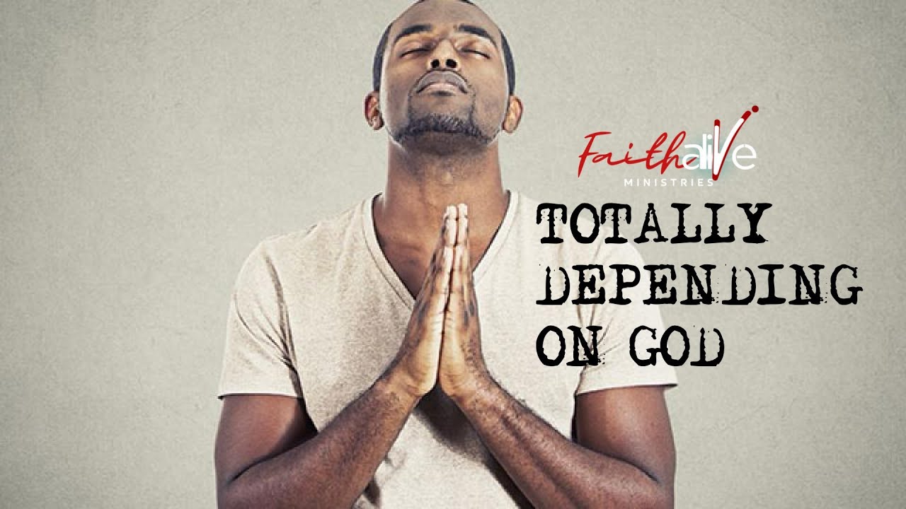 Totally Depending on God
