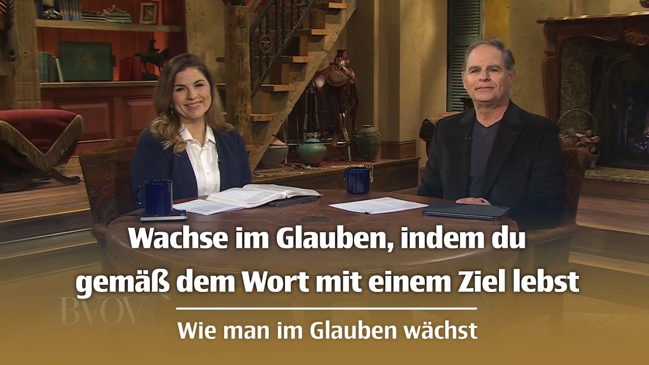 Wachse im Glauben, indem du gemäß dem Wort mit einem Ziel lebst