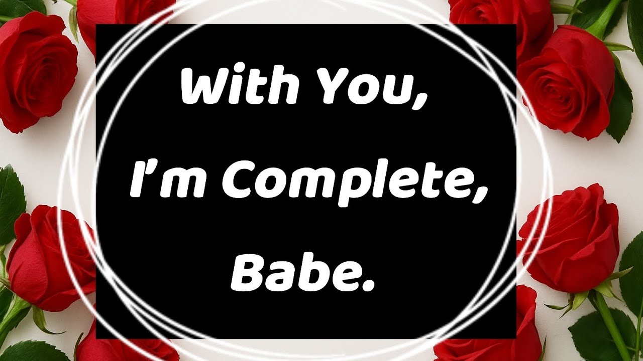 Baby, When I am with you, I forget about my troubles, my stress, and all the pain in my heart. 