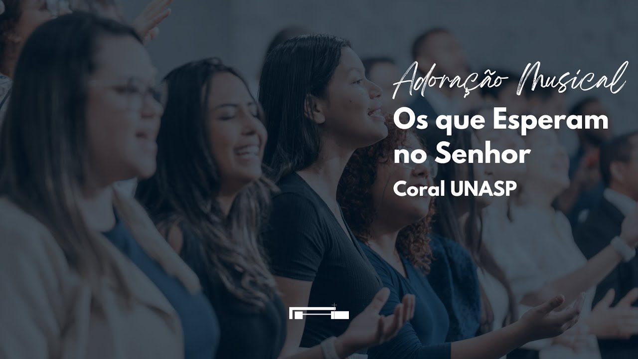 Os Que Esperam no Senhor | Coral UNASP
