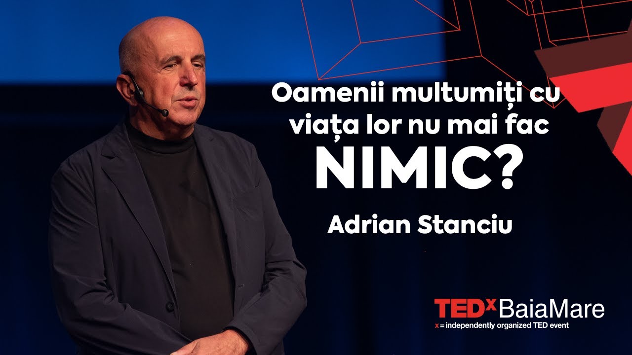 Oamenii multumiți cu viața lor nu mai fac nimic? | Adrian Stanciu | TEDxBaiaMare