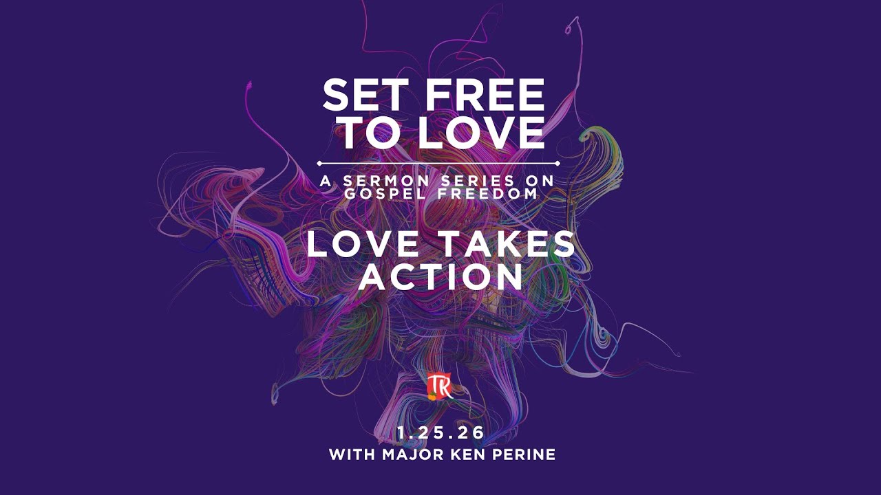 1.25.26 📣  ✨ Week 4 |  Set Free To ❤️ ✨ Love Takes Action | Major Ken Perine