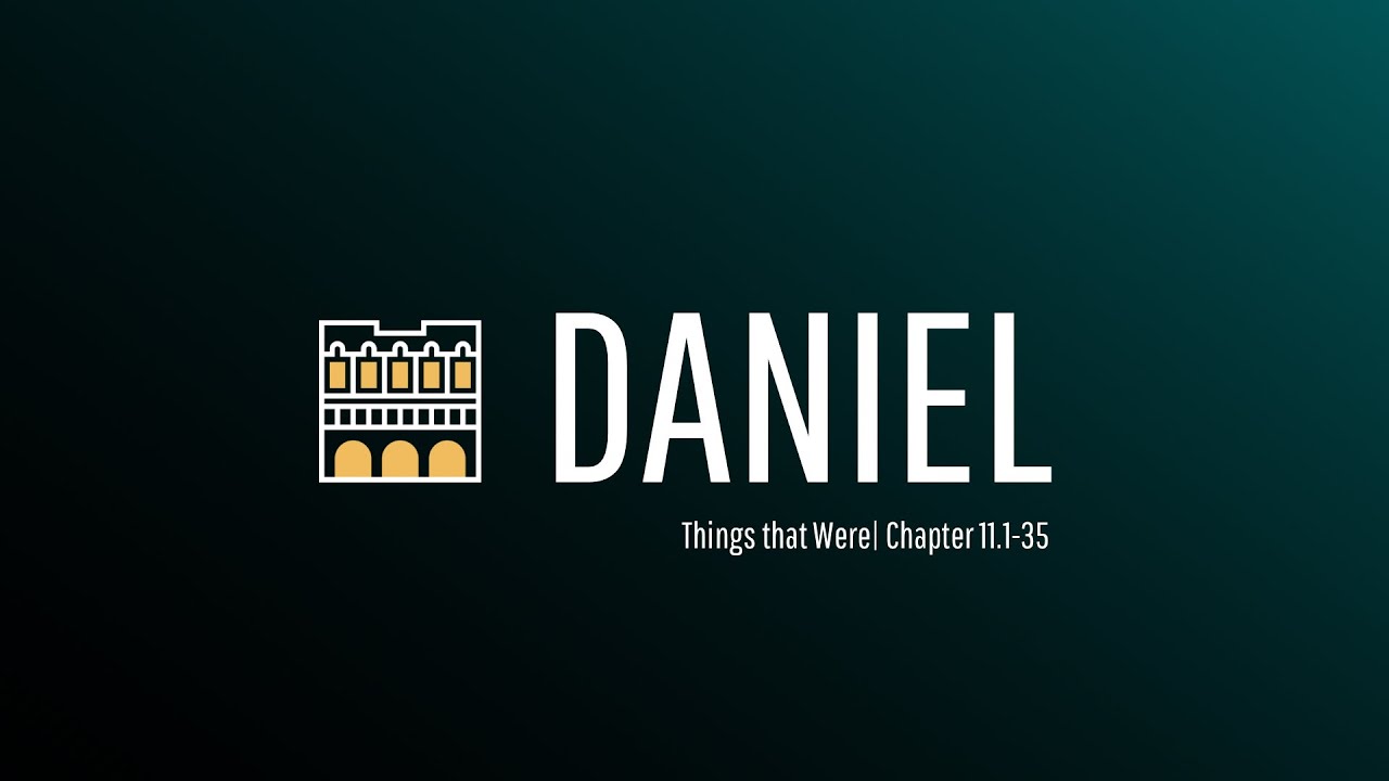 Things that Were | Daniel 11.1-35 | Pastor Mike Jacobs