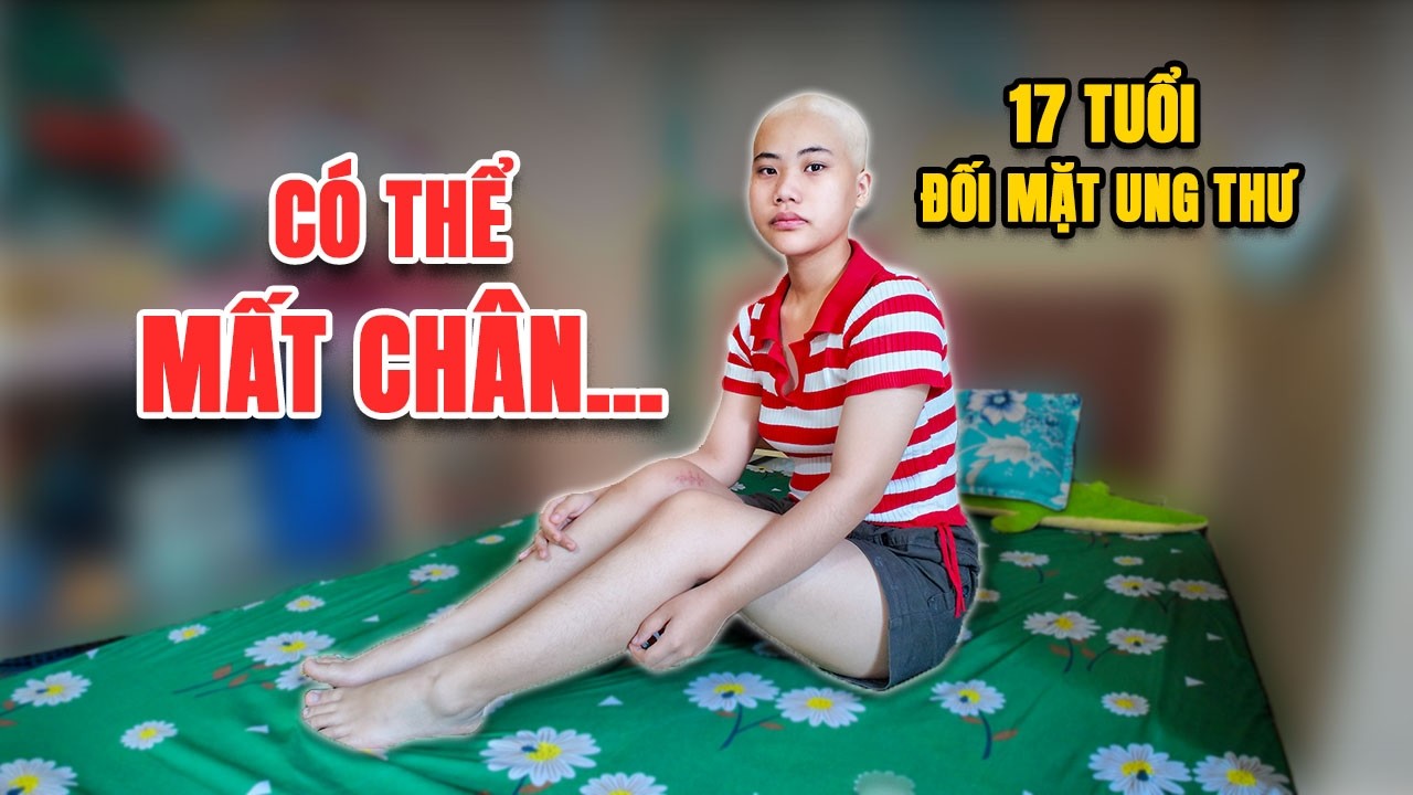 593. 17 Tuổi Và Bệnh Ung Thư – Ước Mơ Làm Bác Sĩ Liệu Có Thành Hiện Thực?