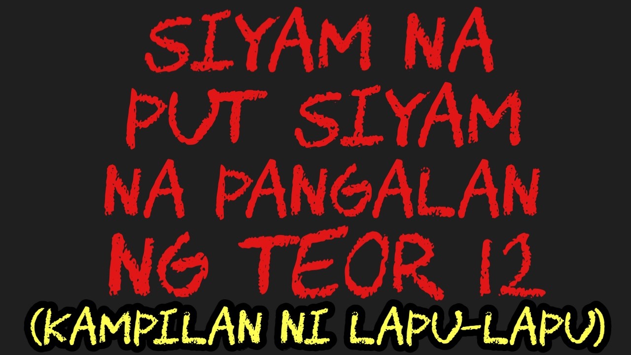 SIYAM NA PUT SIYAM NA PANGALAN NG TEOR 12 (KAMPILAN NI LAPU-LAPU)