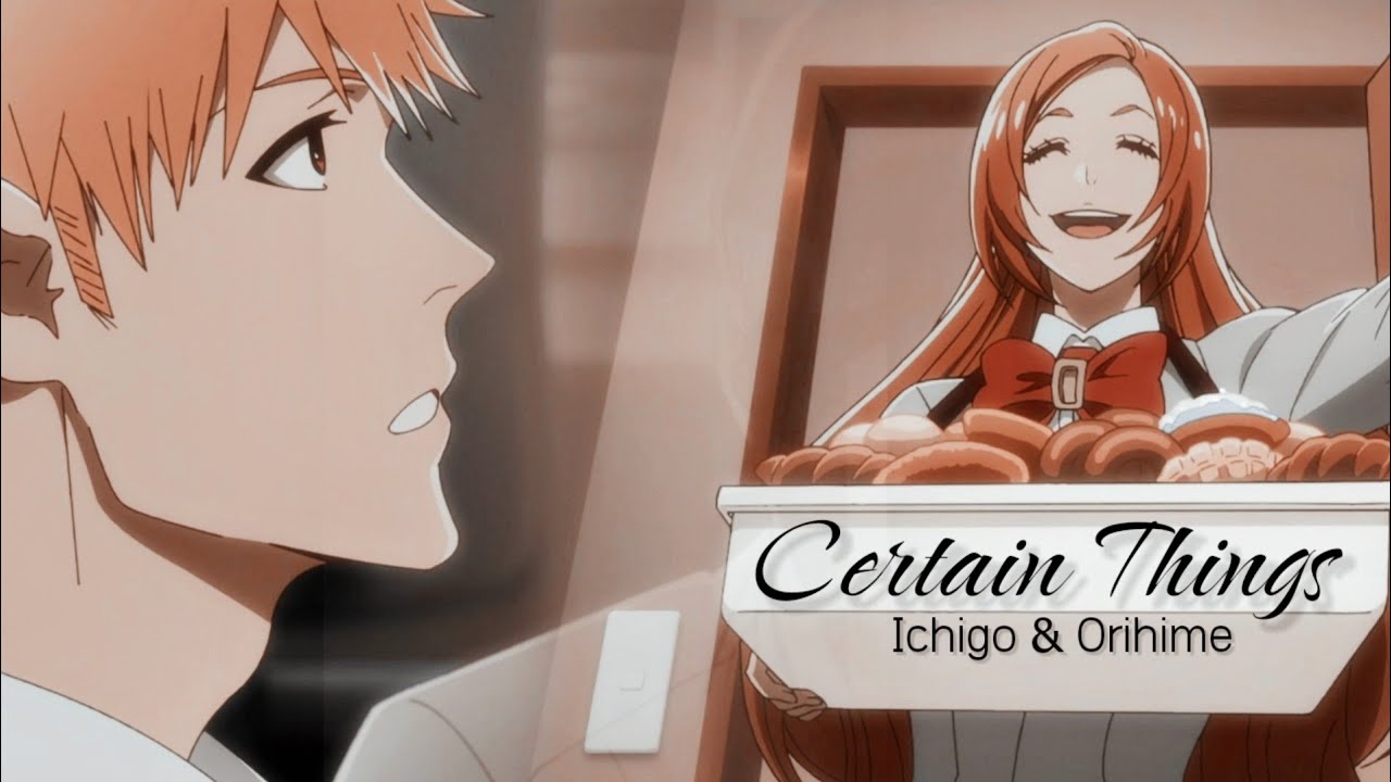 Ichigo & Orihime AMV [TYBW E1]|| Certain Things