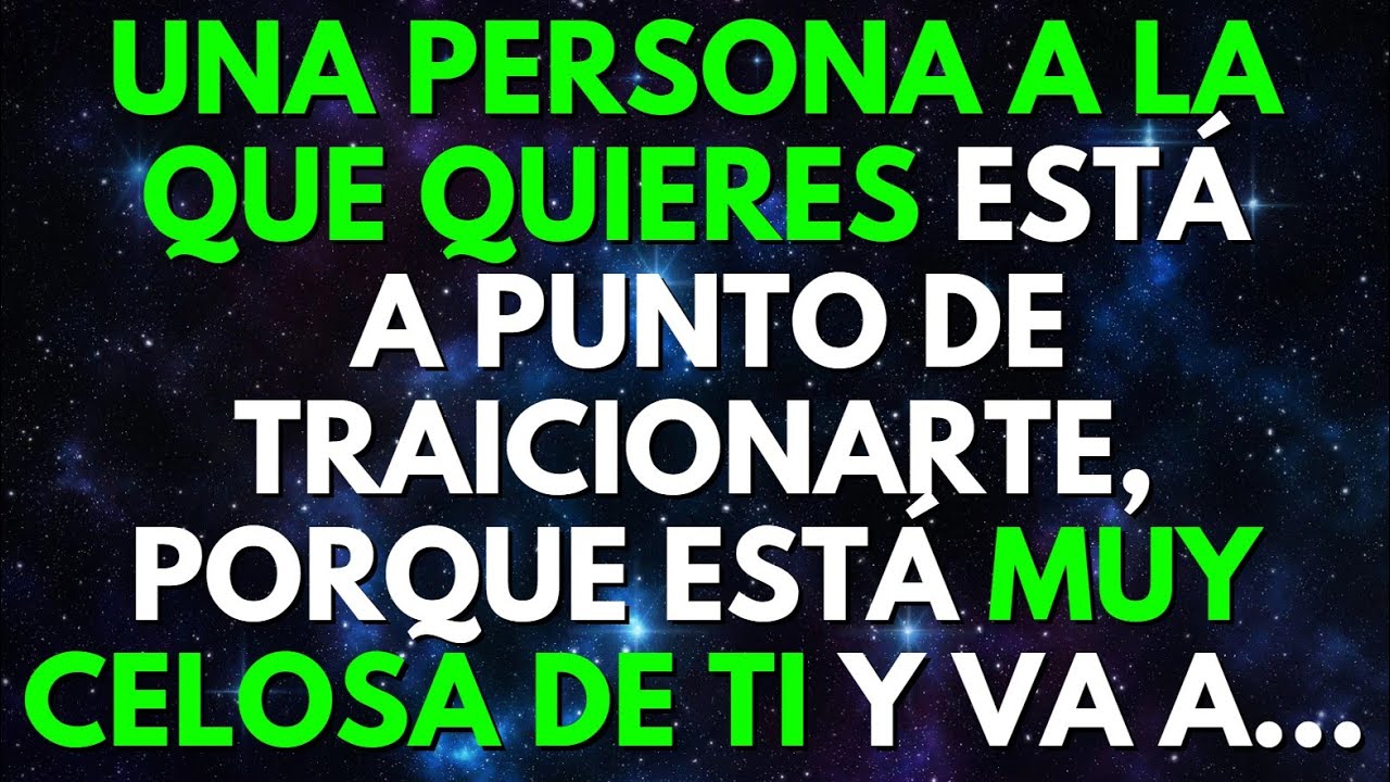 UNA PERSONA A LA QUE QUIERES ESTÁ A PUNTO DE TRAICIONARTE, PORQUE ESTÁ MUY CELOSA DE TI Y VA A