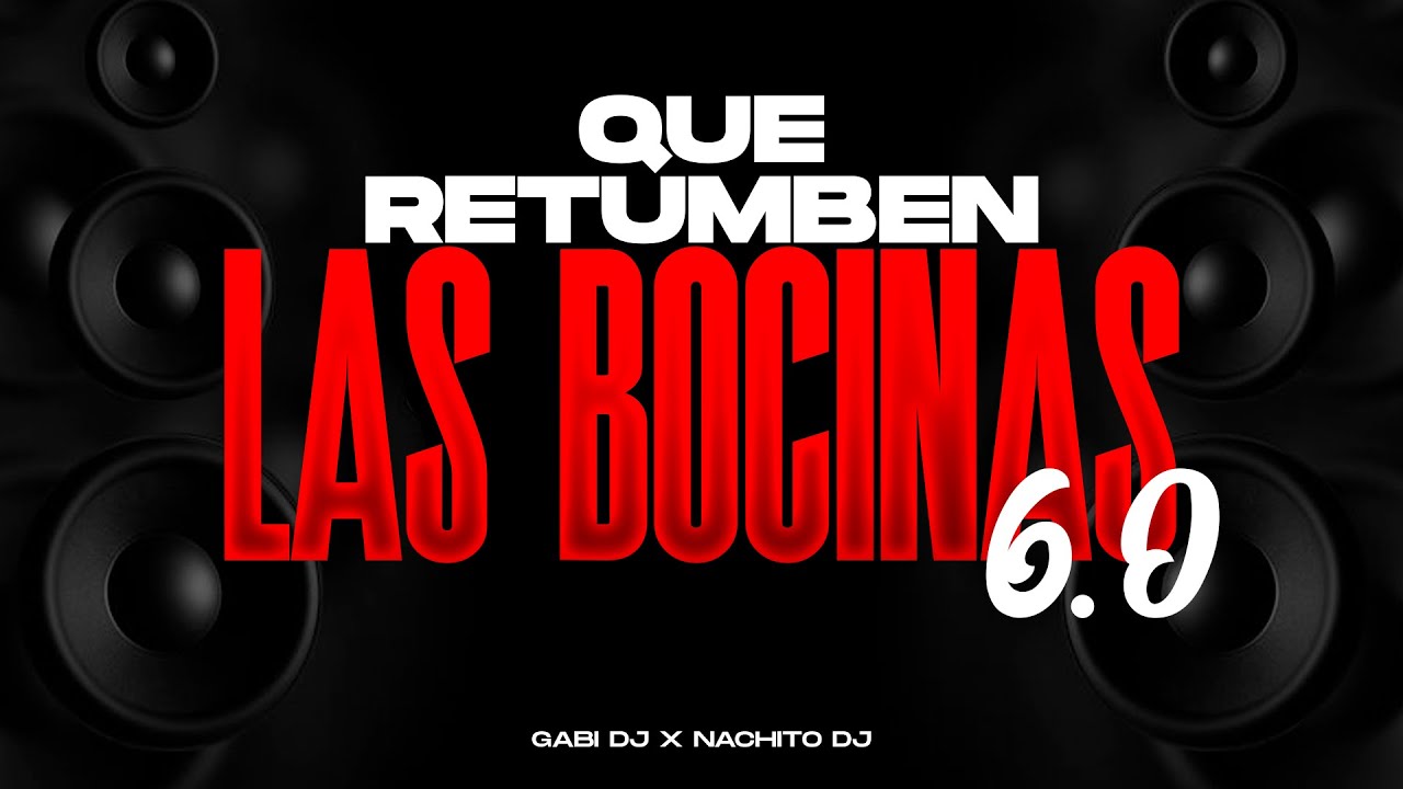 QUE RETUMBEN LAS BOCINAS 6.0 - GABI DJ Feat. @NachitoDJ  💯⚡