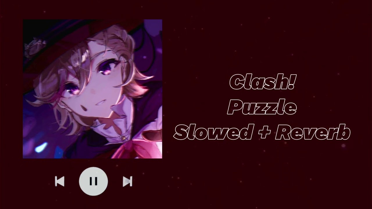 Puzzle - Clash! (Slowed + Reverb)