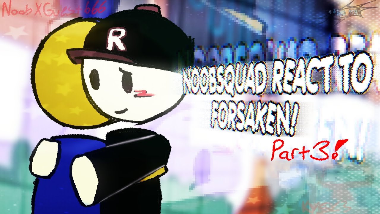 𓏵‧₊˚ ┊Noob squad react to Forsaken! ⋆⑅˚₊ Part 3! 2x speed! [ Guest666 X Noob]